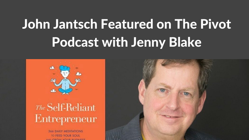 John Jantsch Featured on The Pivot Podcast – The Self-Reliant Entrepreneur